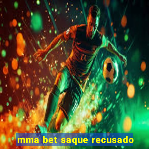 mma bet saque recusado